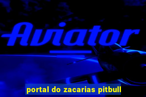 portal do zacarias pitbull