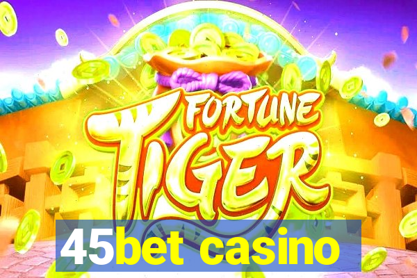 45bet casino