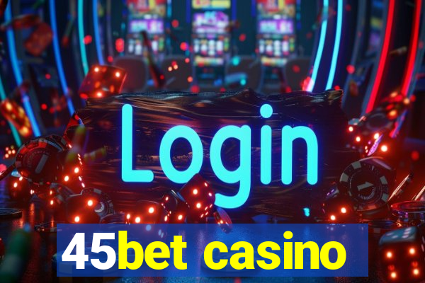 45bet casino