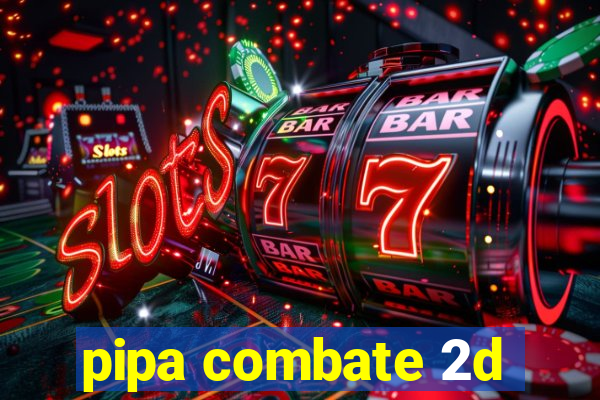 pipa combate 2d