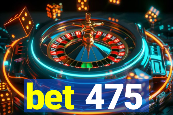 bet 475