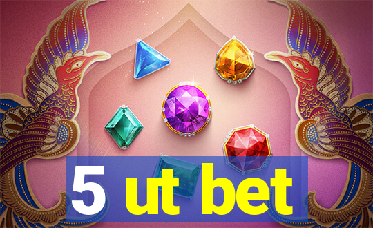 5 ut bet