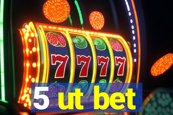 5 ut bet