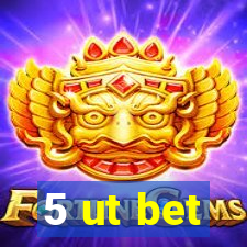 5 ut bet