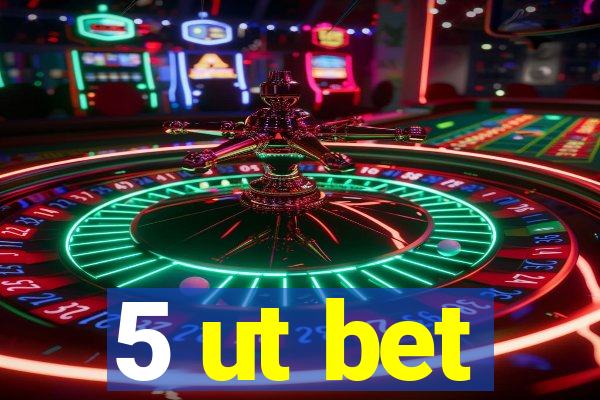 5 ut bet