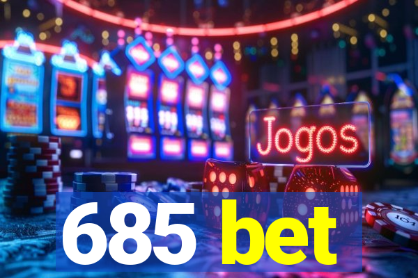 685 bet