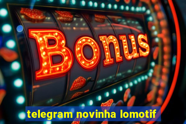 telegram novinha lomotif