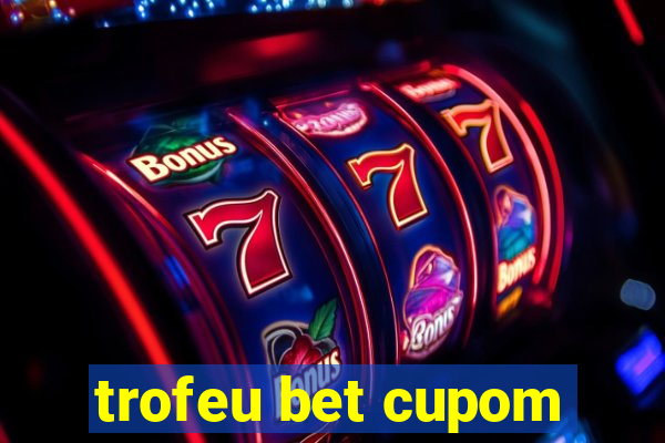 trofeu bet cupom