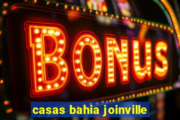 casas bahia joinville