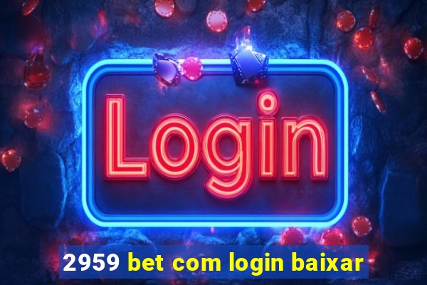 2959 bet com login baixar