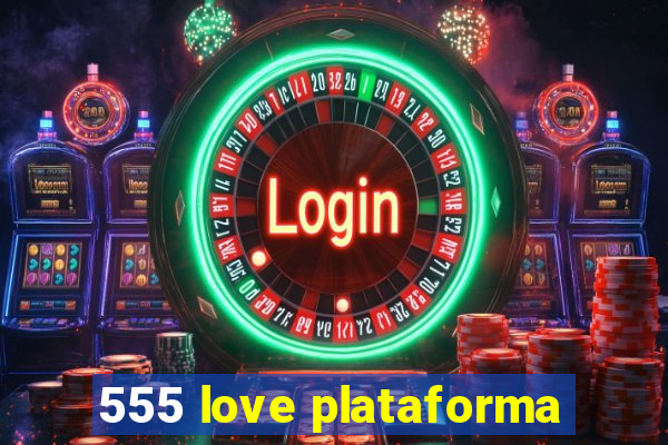 555 love plataforma