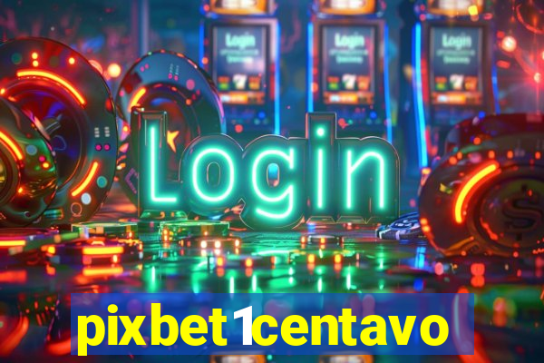 pixbet1centavo