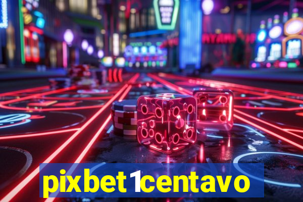 pixbet1centavo