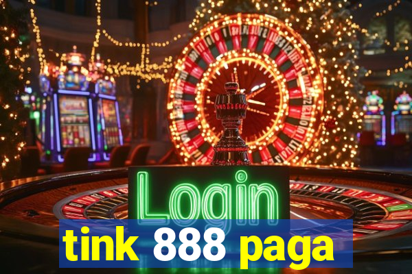 tink 888 paga