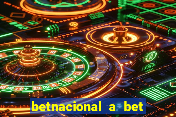 betnacional a bet dos brasileiros