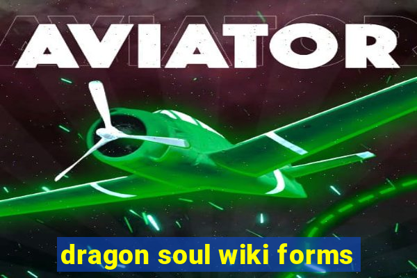 dragon soul wiki forms