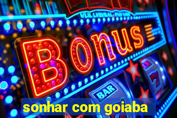 sonhar com goiaba