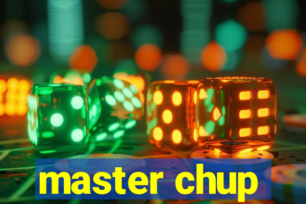 master chup