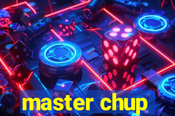 master chup