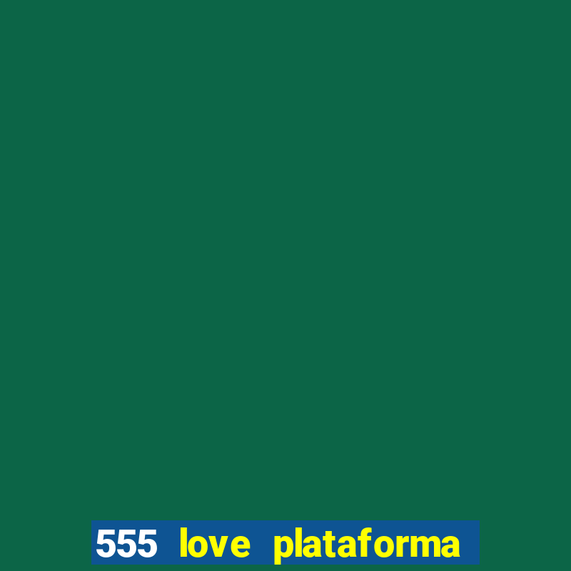 555 love plataforma de jogos