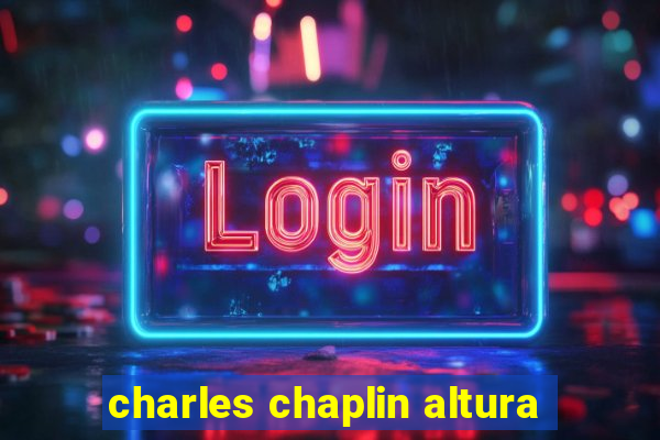 charles chaplin altura