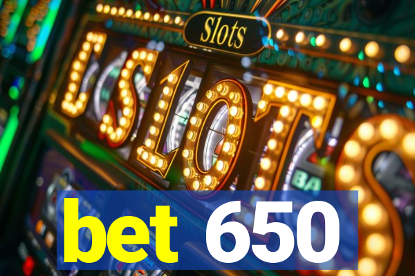 bet 650