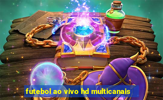 futebol ao vivo hd multicanais