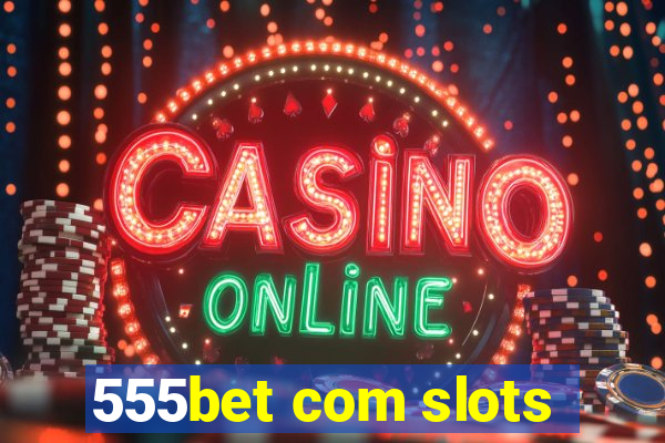 555bet com slots