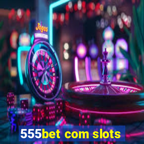 555bet com slots