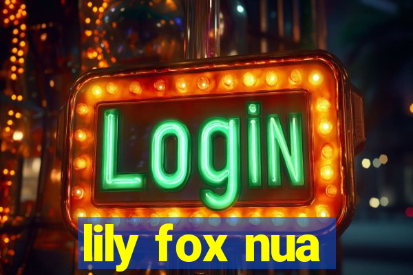 lily fox nua