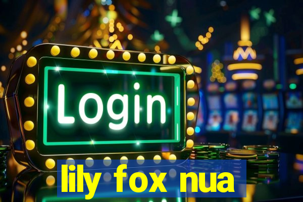 lily fox nua