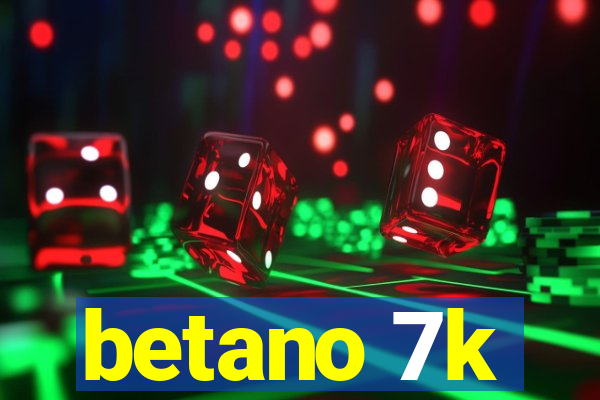 betano 7k