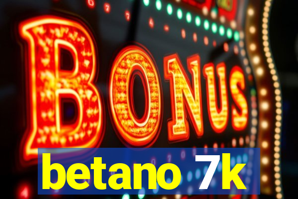 betano 7k