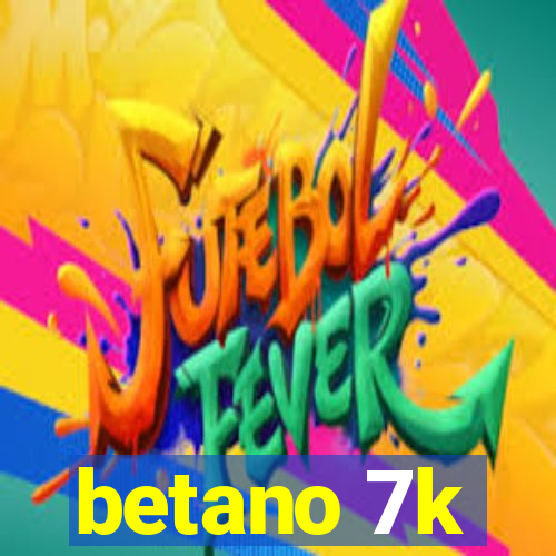 betano 7k