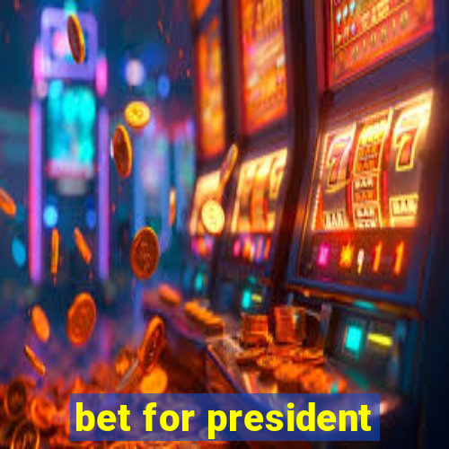 bet for president