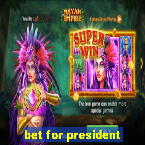 bet for president