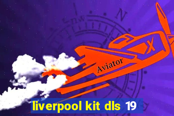 liverpool kit dls 19