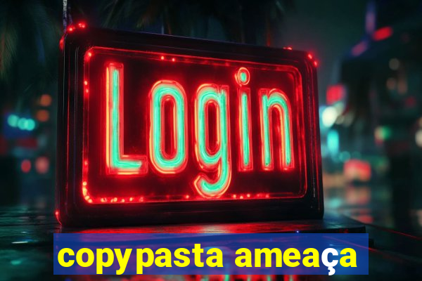 copypasta ameaça