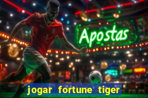 jogar fortune tiger sem depositar