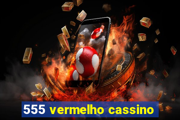 555 vermelho cassino