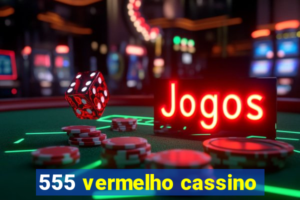 555 vermelho cassino