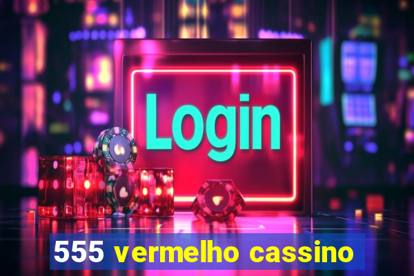 555 vermelho cassino