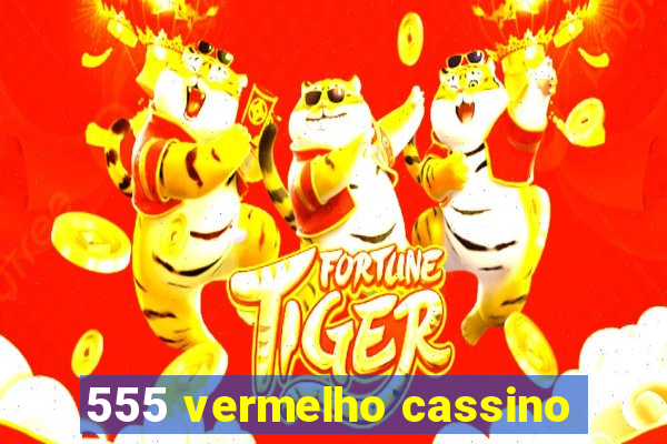 555 vermelho cassino