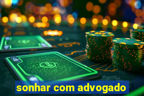 sonhar com advogado