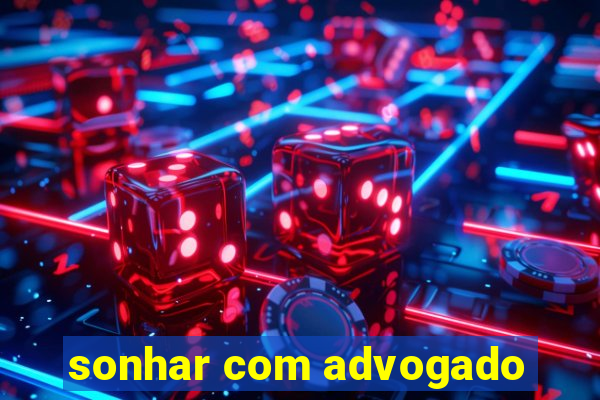 sonhar com advogado