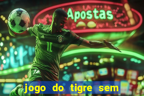 jogo do tigre sem colocar dinheiro