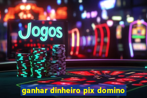 ganhar dinheiro pix domino