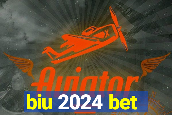 biu 2024 bet