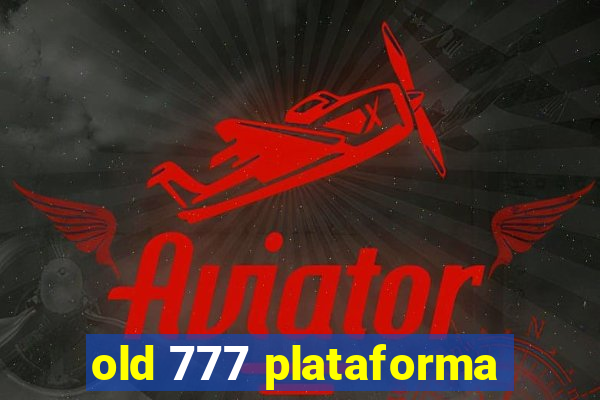 old 777 plataforma