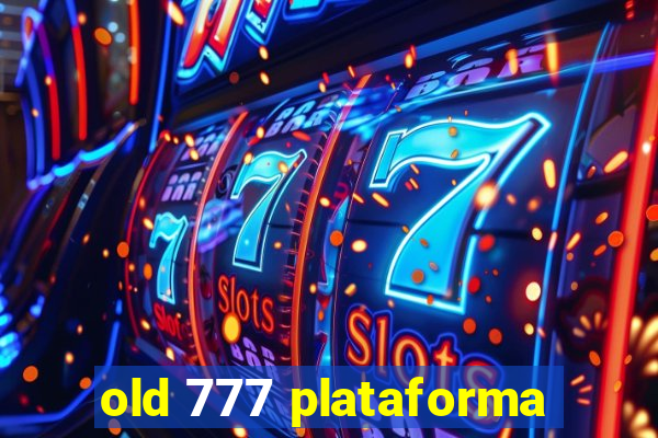 old 777 plataforma